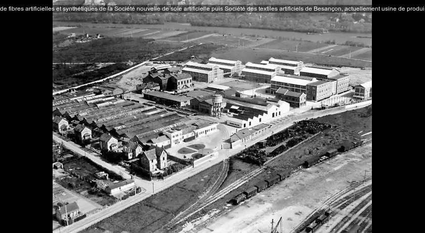 usine à papier à cigarette Zig Zag, puis usine de fibres artificielles et synthétiques de la Société nouvelle de soie artificielle puis Société des textiles artificiels de Besançon, actuellement usine