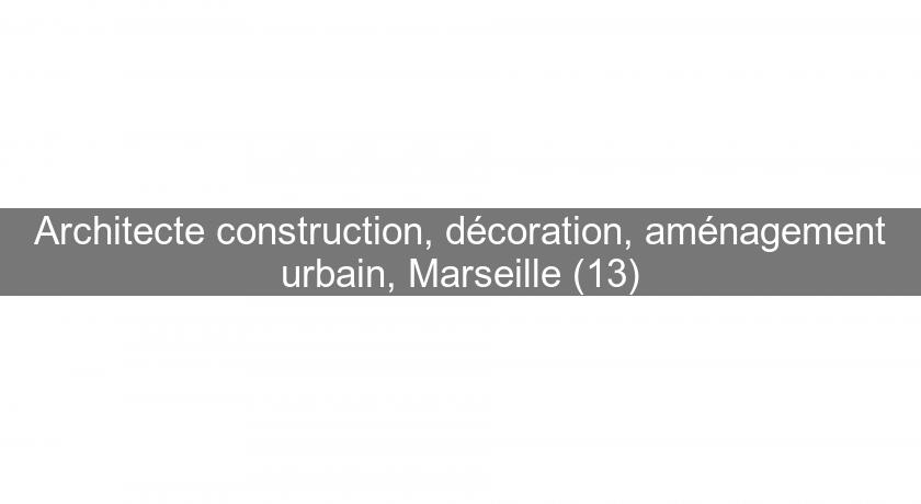 Architecte construction, décoration, aménagement urbain, Marseille (13) Architecte construction, décoration, aménagement urbain, Marseille (13)