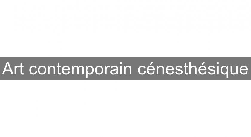 Art contemporain cénesthésique Art contemporain cénesthésique