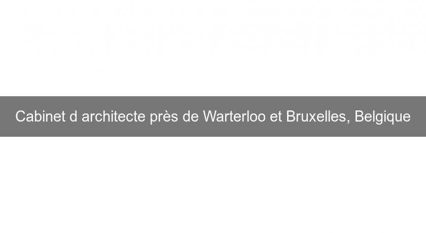 Cabinet d'architecte près de Warterloo et Bruxelles, Belgique Cabinet d'architecte près de Warterloo et Bruxelles, Belgique