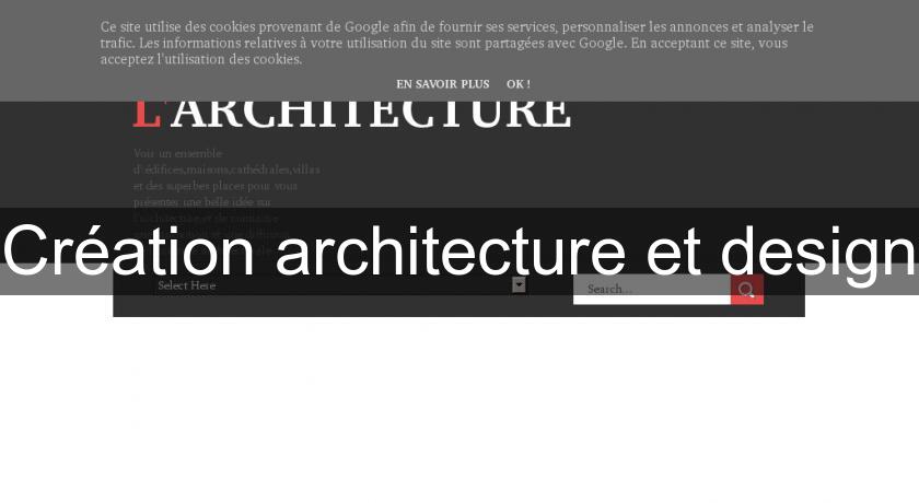 Création architecture et design Création architecture et design