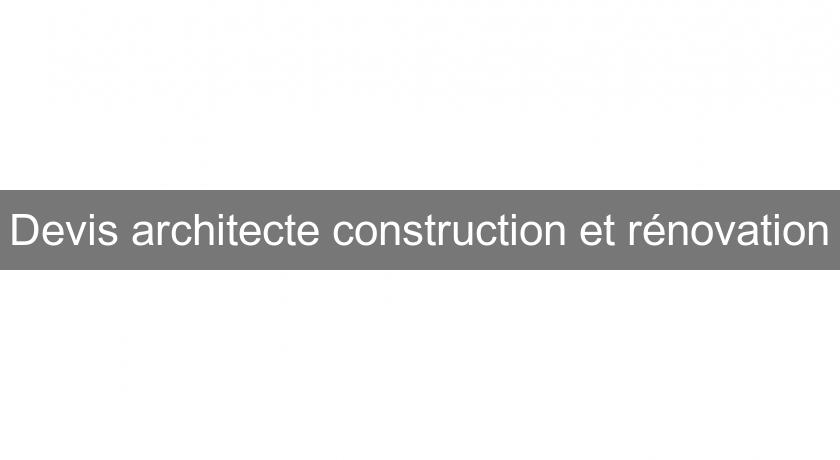 Devis architecte construction et rénovation Devis architecte construction et rénovation
