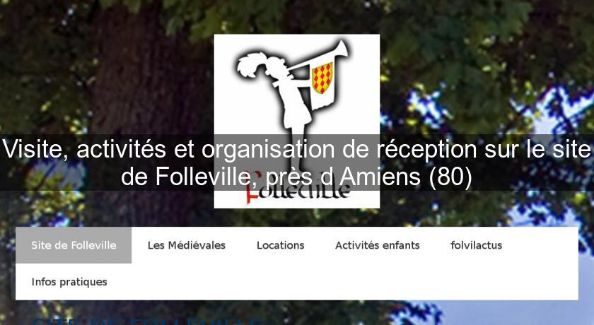 Visite, activités et organisation de réception sur le site de Folleville, près d'Amiens (80) Visite, activités et organisation de réception sur le site de Folleville, près d'Amiens (80)
