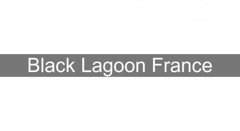 Black Lagoon France Black Lagoon France