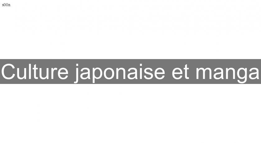 Culture japonaise et manga Culture japonaise et manga