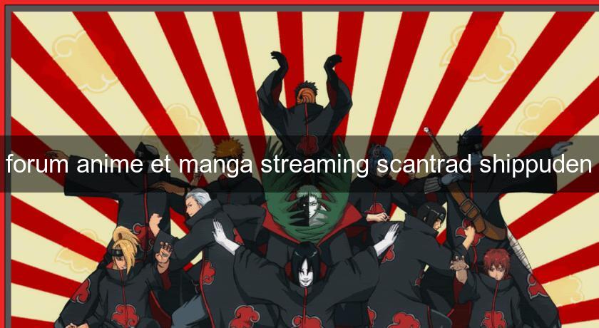 forum anime et manga streaming scantrad shippuden forum anime et manga streaming scantrad shippuden