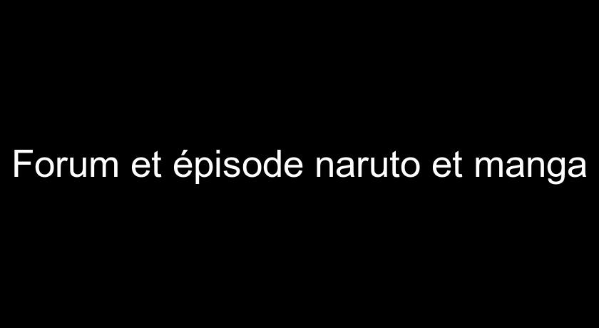 Forum et épisode naruto et manga Forum et épisode naruto et manga