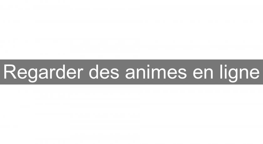 Regarder des animes en ligne Regarder des animes en ligne