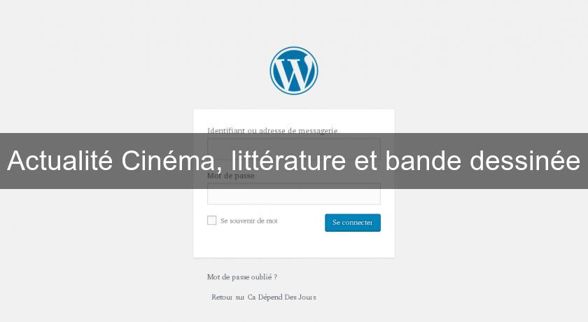 Actualité Cinéma, littérature et bande dessinée Actualité Cinéma, littérature et bande dessinée