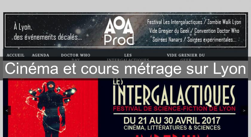 Cinéma et cours métrage sur Lyon Cinéma et cours métrage sur Lyon