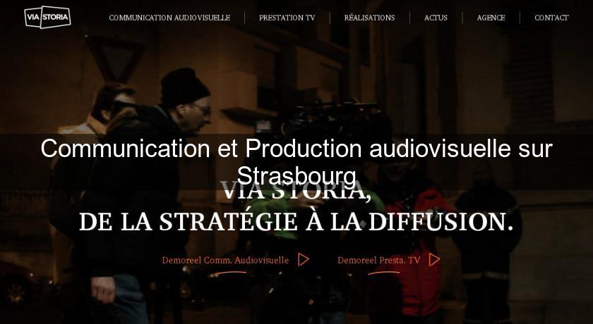 Communication et Production audiovisuelle sur Strasbourg Communication et Production audiovisuelle sur Strasbourg