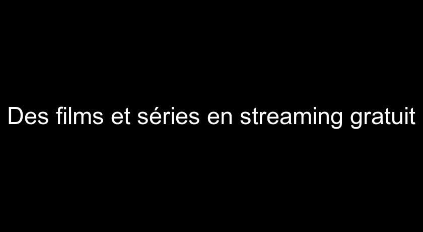 Des films et séries en streaming gratuit Des films et séries en streaming gratuit