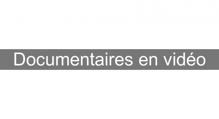 Documentaires en vidéo Documentaires en vidéo