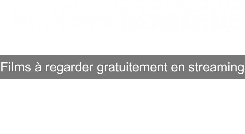 Films à regarder gratuitement en streaming Films à regarder gratuitement en streaming