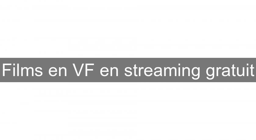 Films en VF en streaming gratuit Films en VF en streaming gratuit