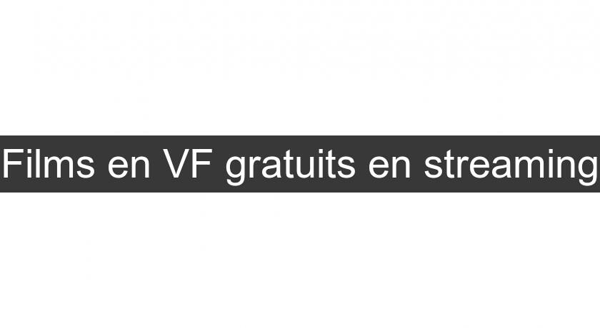 Films en VF gratuits en streaming Films en VF gratuits en streaming