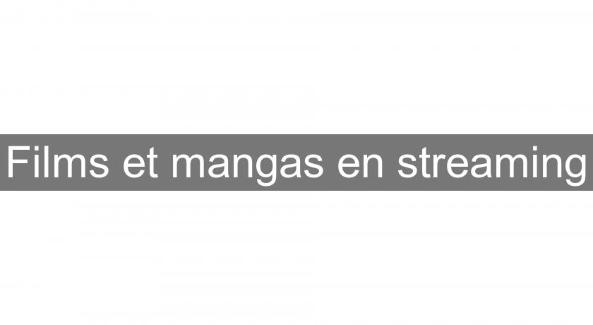Films et mangas en streaming Films et mangas en streaming