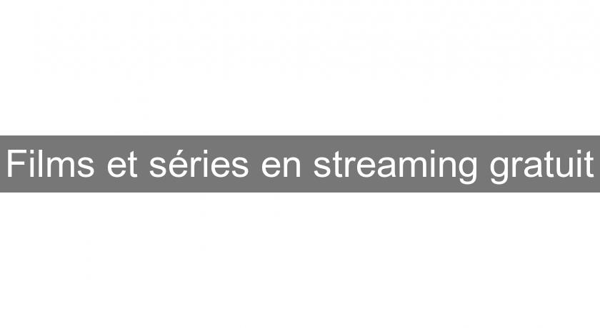 Films et séries en streaming gratuit Films et séries en streaming gratuit