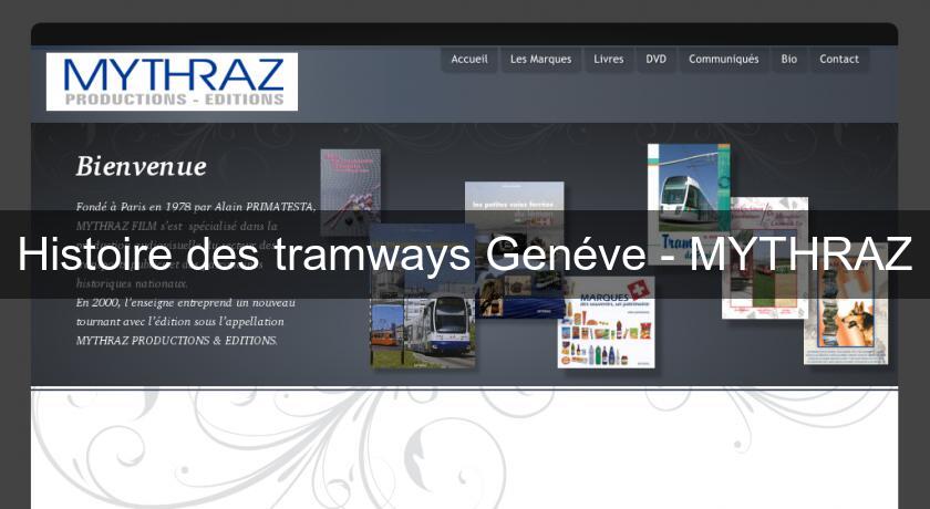 Histoire des tramways Genéve - MYTHRAZ Histoire des tramways Genéve - MYTHRAZ