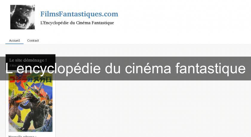 L'encyclopédie du cinéma fantastique L'encyclopédie du cinéma fantastique
