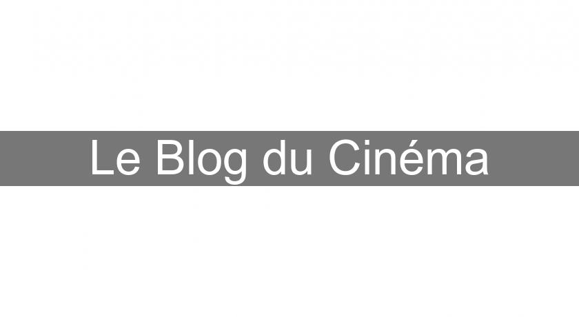 Le Blog du Cinéma Le Blog du Cinéma