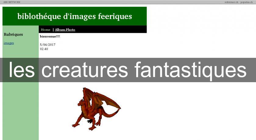 les creatures fantastiques les creatures fantastiques