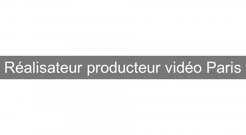 Réalisateur producteur vidéo Paris Réalisateur producteur vidéo Paris