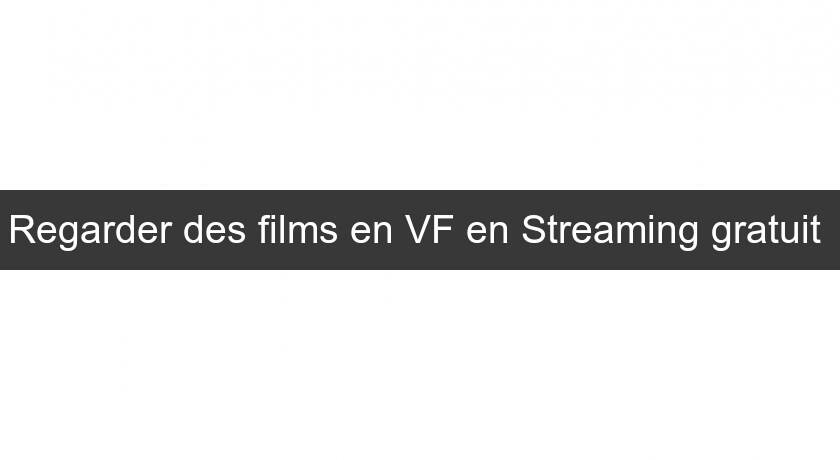 Regarder des films en VF en Streaming gratuit Regarder des films en VF en Streaming gratuit
