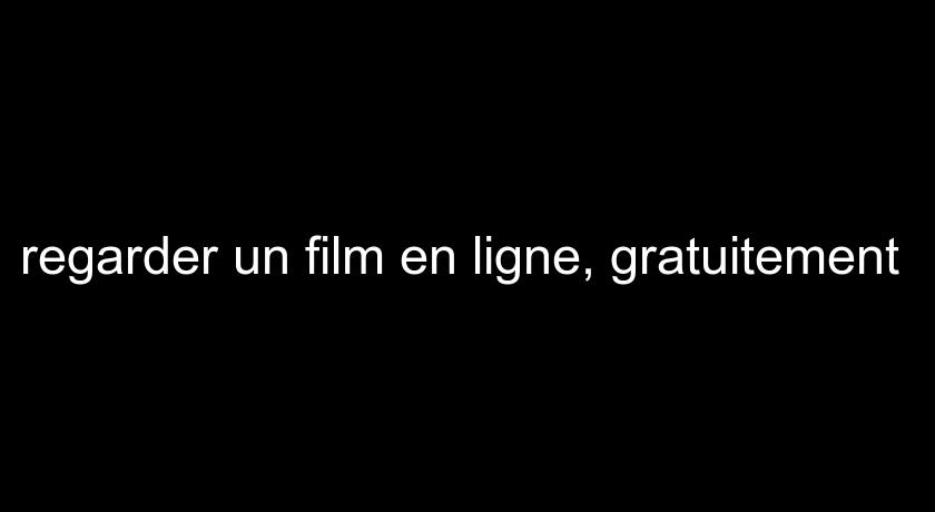 regarder un film en ligne, gratuitement regarder un film en ligne, gratuitement