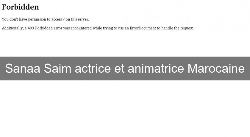 Sanaa Saim actrice et animatrice Marocaine Sanaa Saim actrice et animatrice Marocaine