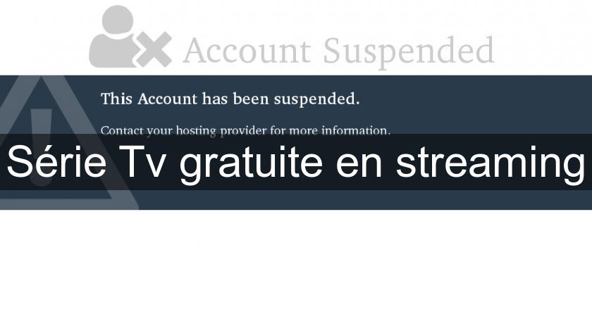 Série Tv gratuite en streaming Série Tv gratuite en streaming