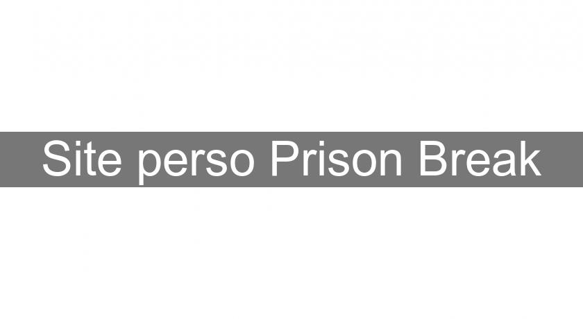Site perso Prison Break Site perso Prison Break