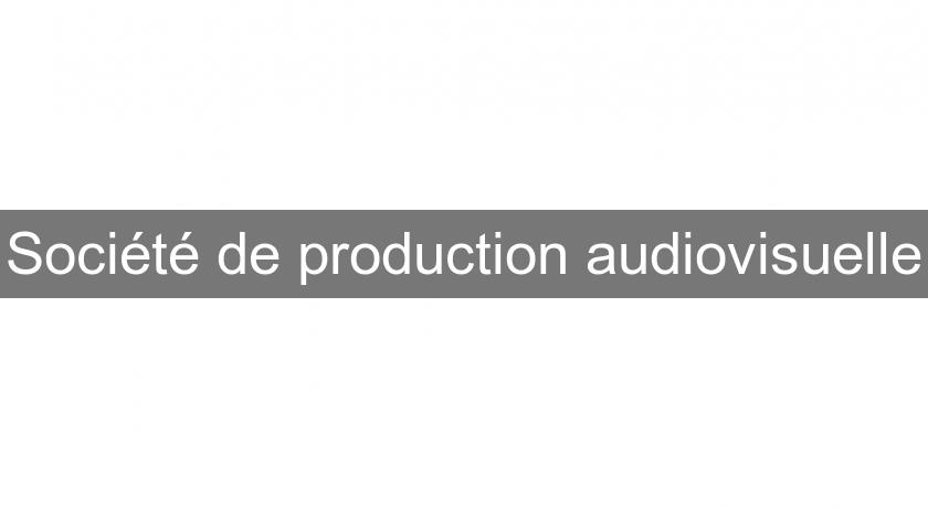 Société de production audiovisuelle Société de production audiovisuelle