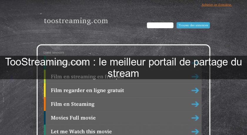 TooStreaming.com : le meilleur portail de partage du stream TooStreaming.com : le meilleur portail de partage du stream