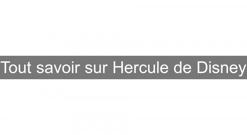 Tout savoir sur Hercule de Disney Tout savoir sur Hercule de Disney