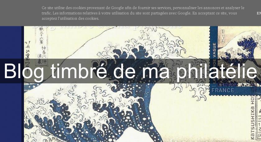 Blog timbré de ma philatélie Blog timbré de ma philatélie