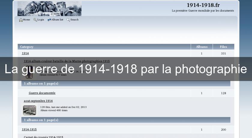La guerre de 1914-1918 par la photographie La guerre de 1914-1918 par la photographie