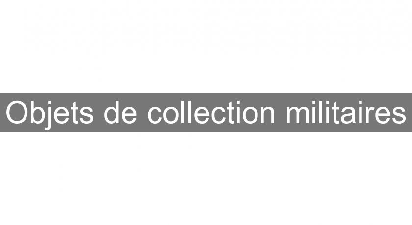 Objets de collection militaires Objets de collection militaires
