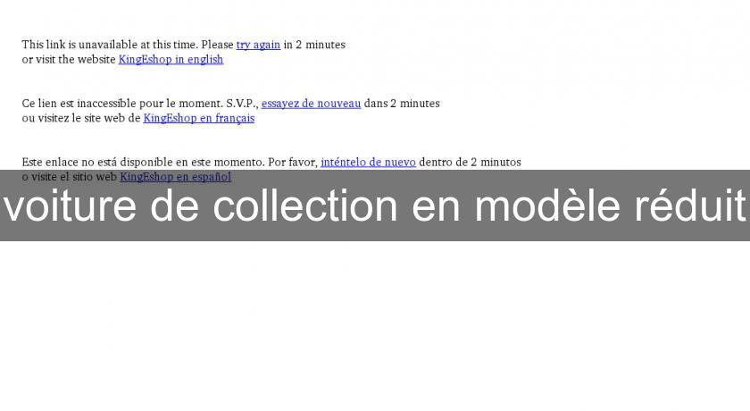 voiture de collection en modèle réduit voiture de collection en modèle réduit
