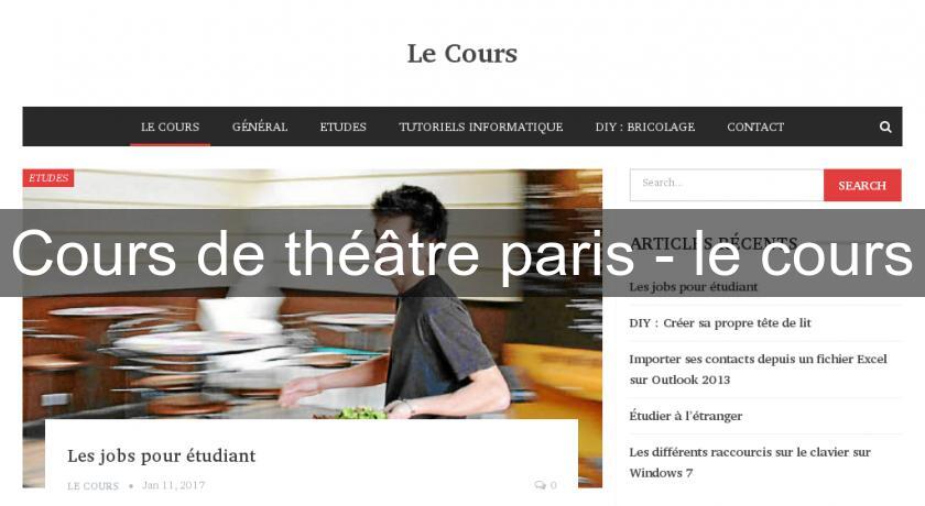 Cours de théâtre paris - le cours Cours de théâtre paris - le cours
