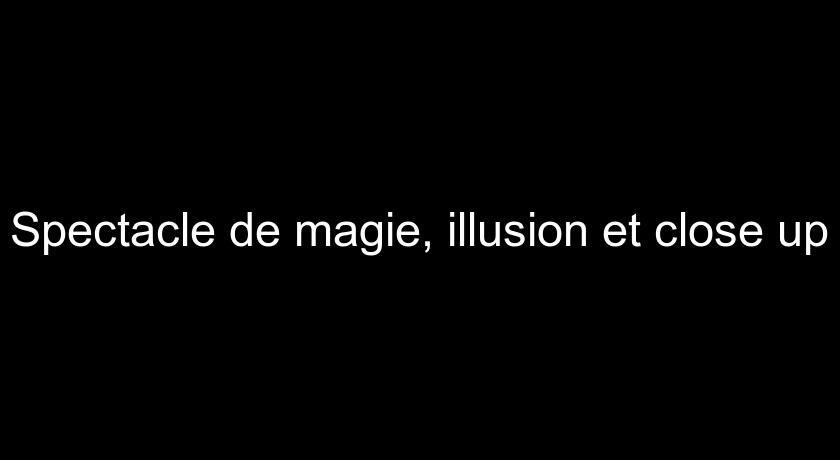 Spectacle de magie, illusion et close up Spectacle de magie, illusion et close up