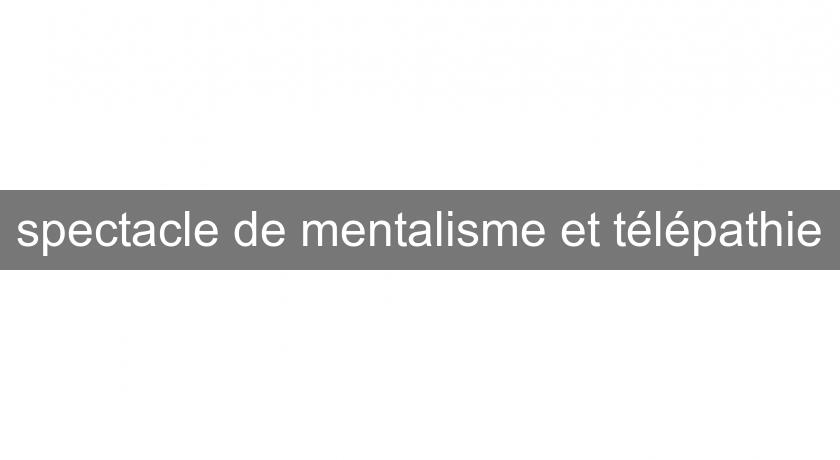spectacle de mentalisme et télépathie spectacle de mentalisme et télépathie