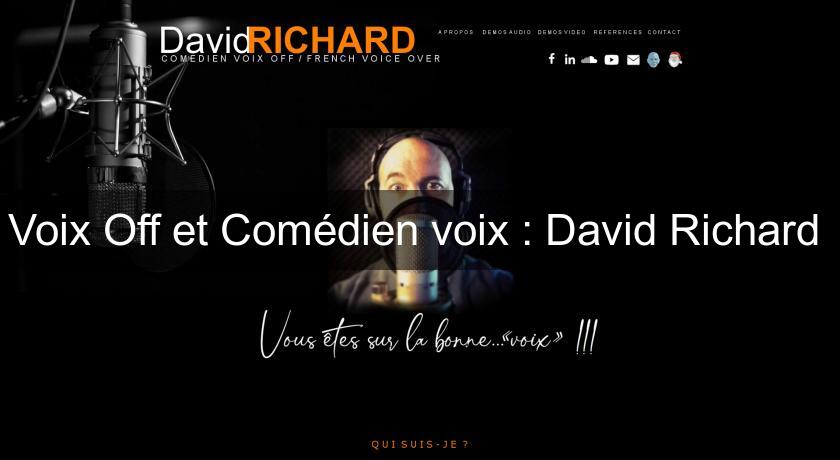 Voix Off et Comédien voix : David Richard Voix Off et Comédien voix : David Richard