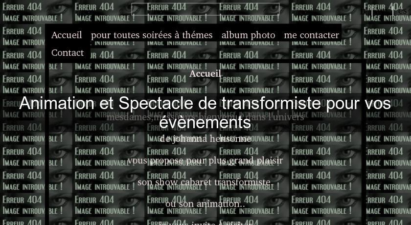 Animation et Spectacle de transformiste pour vos évènements Animation et Spectacle de transformiste pour vos évènements