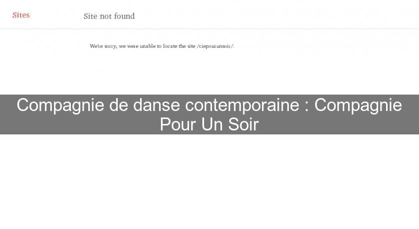 Compagnie de danse contemporaine : Compagnie Pour Un Soir Compagnie de danse contemporaine : Compagnie Pour Un Soir