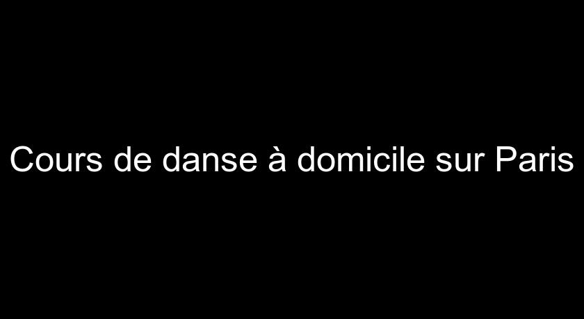 Cours de danse à domicile sur Paris Cours de danse à domicile sur Paris