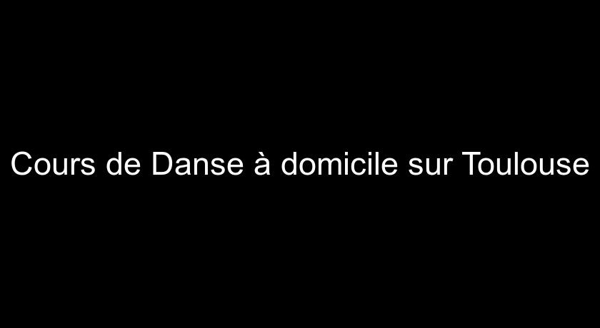Cours de Danse à domicile sur Toulouse Cours de Danse à domicile sur Toulouse