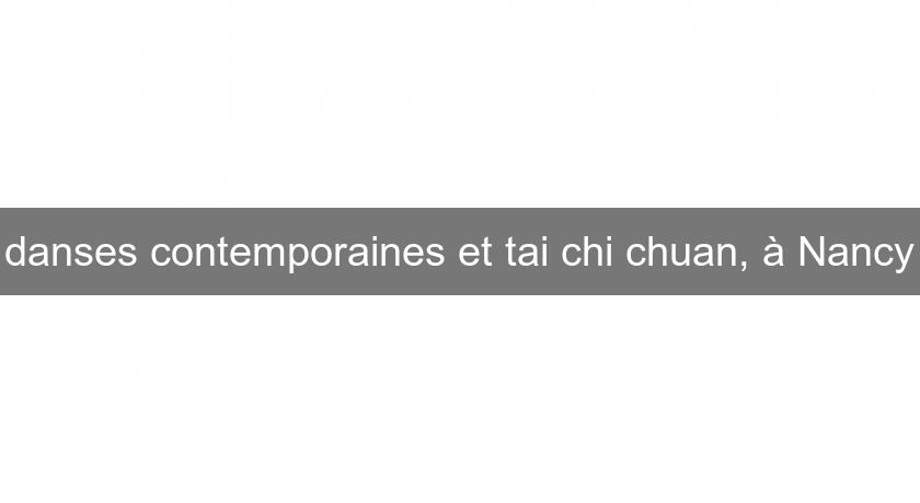 danses contemporaines et tai chi chuan, à Nancy danses contemporaines et tai chi chuan, à Nancy