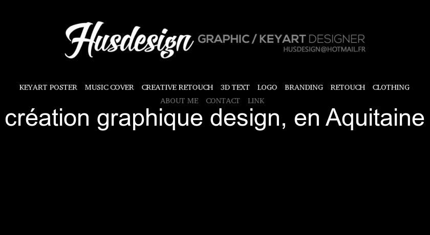 création graphique design, en Aquitaine création graphique design, en Aquitaine
