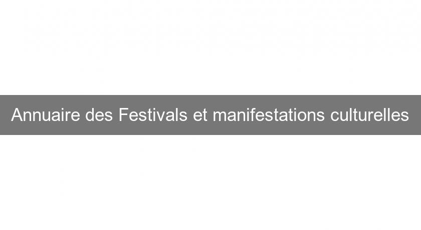Annuaire des Festivals et manifestations culturelles Annuaire des Festivals et manifestations culturelles
